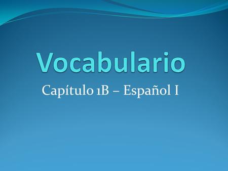 Capítulo 1B – Español I. Artístico(a) – Artistic.