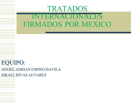 TRATADOS INTERNACIONALES FIRMADOS POR MEXICO