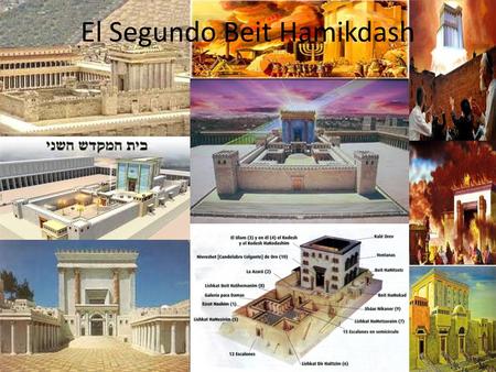 El Segundo Beit Hamikdash. El Segundo Sagrado Templo de Jerusalem fue construído en el año 515 a.C. por los judíos que regresaban de Babilonia. El rey.
