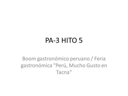 PA-3 HITO 5 Boom gastronómico peruano / Feria gastronómica Perú, Mucho Gusto en Tacna