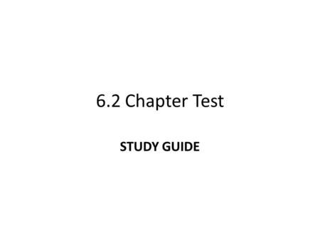 6.2 Chapter Test STUDY GUIDE.