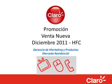 Promoción Venta Nueva Diciembre 2011 - HFC Gerencia de Marketing y Productos Mercado Residencial.