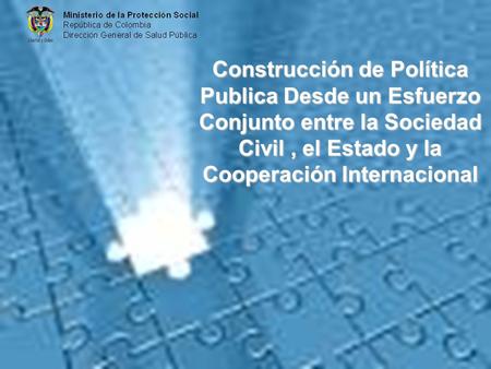 Construcción de Política Publica Desde un Esfuerzo Conjunto entre la Sociedad Civil, el Estado y la Cooperación Internacional.