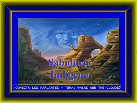 Sabiduría Indígena CONECTA LOS PARLANTES - TEMA: WHERE ARE THE CLOUDS?