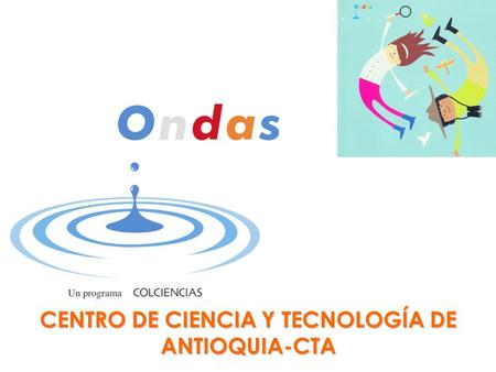 CENTRO DE CIENCIA Y TECNOLOGÍA DE ANTIOQUIA-CTA.