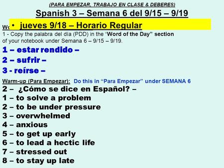 Word of the day (Palabra del día) : 1 - Copy the palabra del día (PDD) in the “Word of the Day” section of your notebook under Semana 6 – 9/15 – 9/19.