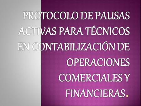 PROTOCOLO DE PAUSAS ACTIVAS PARA TÉCNICOS EN CONTABILIZACIÓN DE OPERACIONES COMERCIALES Y FINANCIERAS.