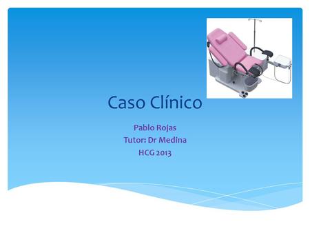 Pablo Rojas Tutor: Dr Medina HCG 2013