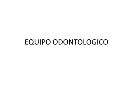 EQUIPO ODONTOLOGICO.