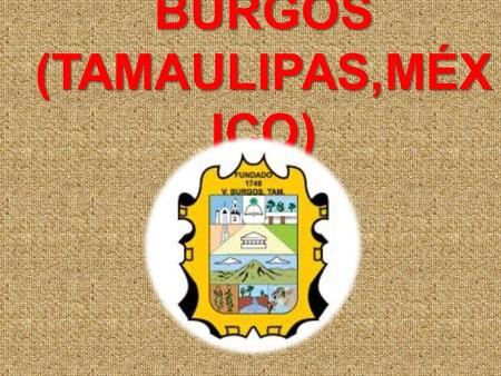 BURGOS (TAMAULIPAS,MÉXICO)