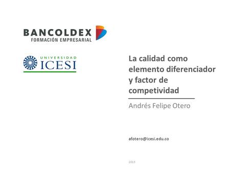 La calidad como elemento diferenciador y factor de competividad Andrés Felipe Otero 2013