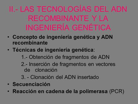 II.- LAS TECNOLOGÍAS DEL ADN RECOMBINANTE Y LA INGENIERÍA GENÉTICA