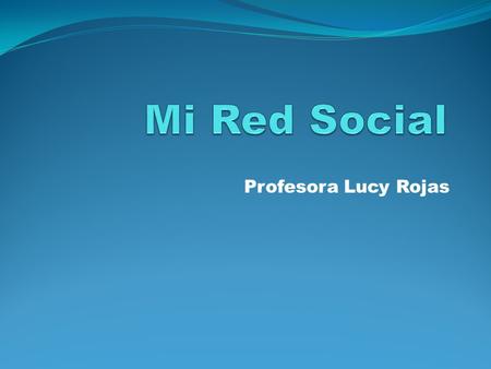 Profesora Lucy Rojas. Generar un espacio de comunicación virtual entre los docentes de nuestro establecimiento. Objetivo: