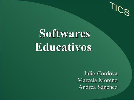Softwares Educativos Softwares Educativos Julio Cordova Julio Cordova Marcela Moreno Marcela Moreno Andrea Sánchez.