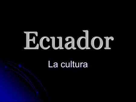 Ecuador La cultura.