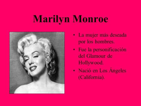 Marilyn Monroe La mujer más deseada por los hombres.