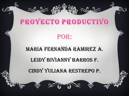 Proyecto productivo POR: MARIA FERNANDA RAMIREZ A.