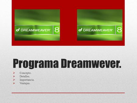 Programa Dreamwever.  Concepto.  Detalles.  Importancia.  Ventajas.