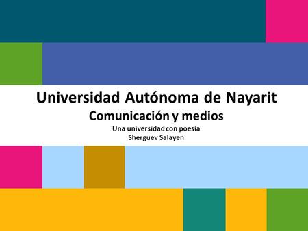 Universidad Autónoma de Nayarit Comunicación y medios Una universidad con poesía Sherguev Salayen.