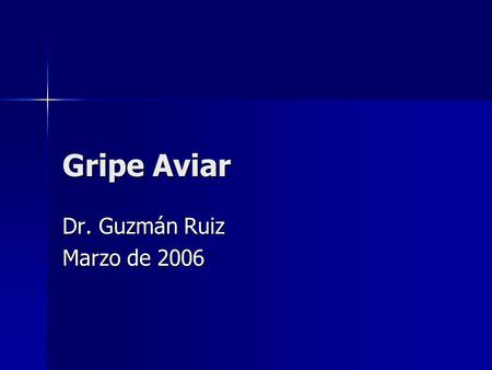 Gripe Aviar Dr. Guzmán Ruiz Marzo de 2006. Aspectos preocupantes de H5N1 Brote 1997 (Hong-Kong) afectó a 18 pacientes y mató a 6 Brote 1997 (Hong-Kong)