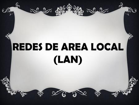 REDES DE AREA LOCAL (LAN). Es la interconexión de una o varias computadoras y periféricos. Su extensión está limitada físicamente a un edificio o a un.