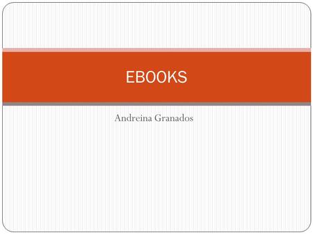EBOOKS Andreina Granados. Que significa Ebooks? Según lo investigado Ebooks es un dispositivo diseñado específicamente para leer libros electrónicos.