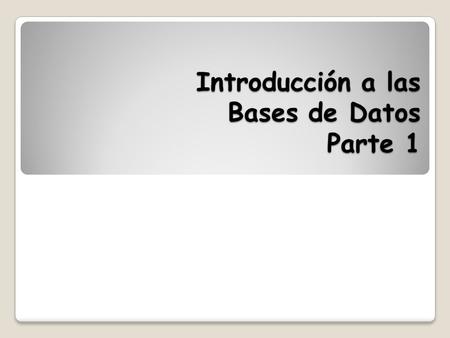 Introducción a las Bases de Datos Parte 1. Contenido 2 1.Definiciones de Bases de datos 2.Dato e Información 3.Sistemas de bases de datos 4.Sistema de.
