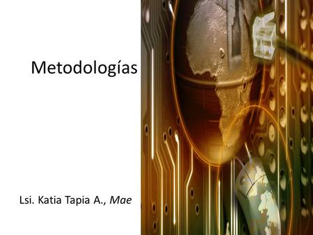 Metodologías Lsi. Katia Tapia A., Mae.
