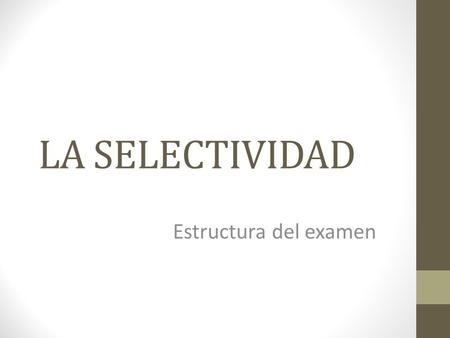 LA SELECTIVIDAD Estructura del examen. 2 FASES General Obligatoria Específica Voluntaria.