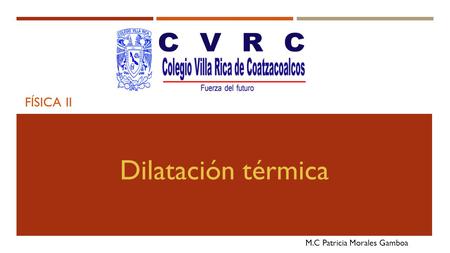 Física II Dilatación térmica M.C Patricia Morales Gamboa.