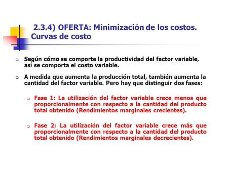 2.3.4) OFERTA: Minimización de los costos. Curvas de costo  Según cómo se comporte la productividad del factor variable, así se comporta el costo variable.