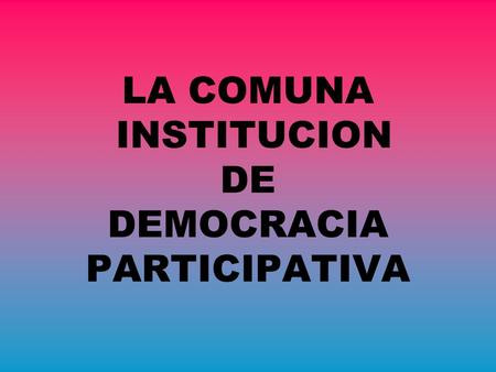 LA COMUNA INSTITUCION DE DEMOCRACIA PARTICIPATIVA