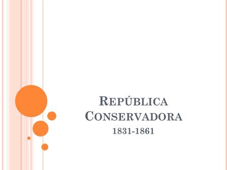 R EPÚBLICA C ONSERVADORA 1831-1861. B ATALLA DE L IRCAY Gobierno de Francisco Antonio Pinto (1827- 1829) Constitución de 1828 Conflicto Guerra Civil.