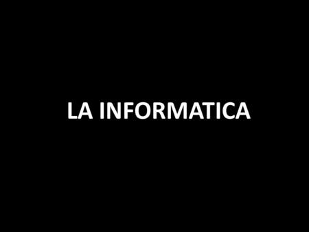 LA INFORMATICA INTEGRANTES: NAYDU JULIANA SANCHEZ HERNANDEZ KAREN ELIANA CASTILLO BETANCOURT DIANA MARCELA BRAVO COTAZO.