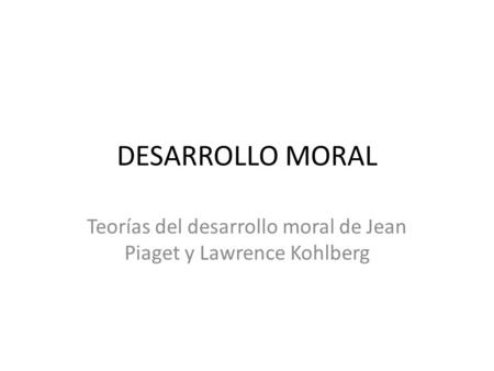 Teorías del desarrollo moral de Jean Piaget y Lawrence Kohlberg