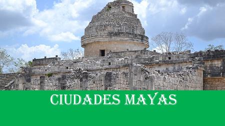 Ciudades Mayas.