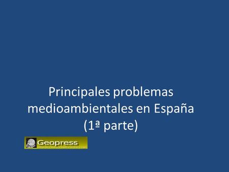Principales problemas medioambientales en España (1ª parte)