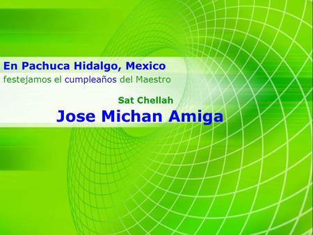 En Pachuca Hidalgo, Mexico Jose Michan Amiga Sat Chellah festejamos el cumpleaños del Maestro.