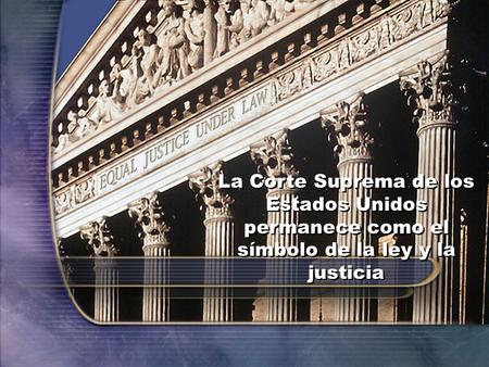 LA CORTE DEL CIELO Nunca comete un error. La Corte Suprema de los Estados Unidos permanece como el símbolo de la ley y la justicia.