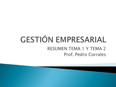 RESUMEN TEMA 1 Y TEMA 2 Prof. Pedro Corrales
