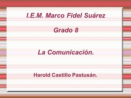 I.E.M. Marco Fidel Suárez Grado 8 La Comunicación.