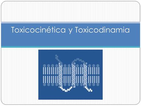 Toxicocinética y Toxicodinamia
