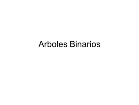 Arboles Binarios.
