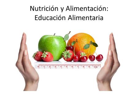 Nutrición y Alimentación: Educación Alimentaria