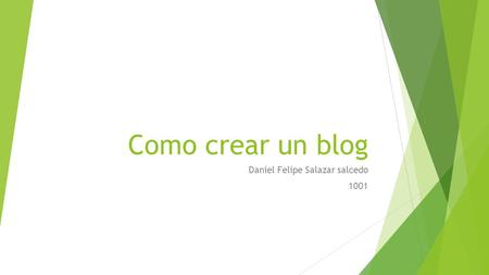 Como crear un blog Daniel Felipe Salazar salcedo 1001.