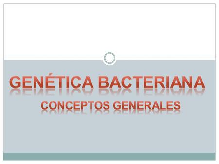 Genética bacteriana CONCEPTOS GENERALES.