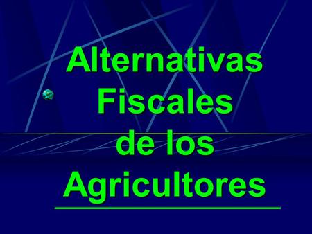 Alternativas Fiscales de los Agricultores