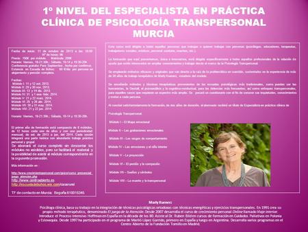 1º NIVEL DEL ESPECIALISTA EN PRÁCTICA CLÍNICA DE PSICOLOGÍA TRANSPERSONAL MURCIA Marly Kuenerz Psicóloga clínica, basa su trabajo en la integración de.