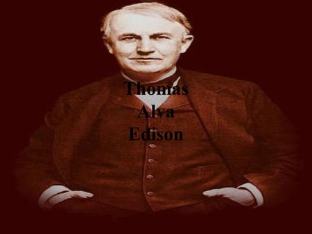 Thomas Alva Edison Introducción He elegido a este genio porque él nos “dio” la luz, él consiguió que tuviéramos luz en todas partes, que pudiéramos.