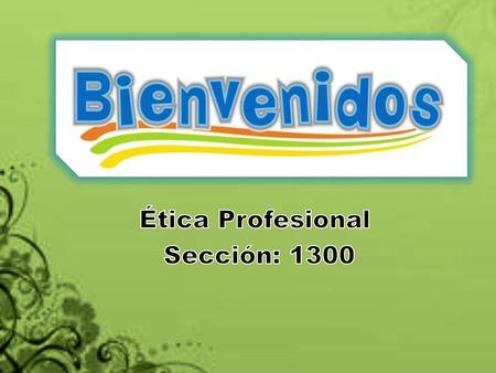 Ética Profesional Sección: 1300
